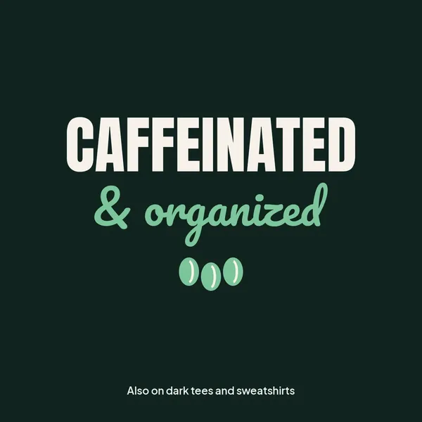 "Caffeinated and Organized" design for dark products