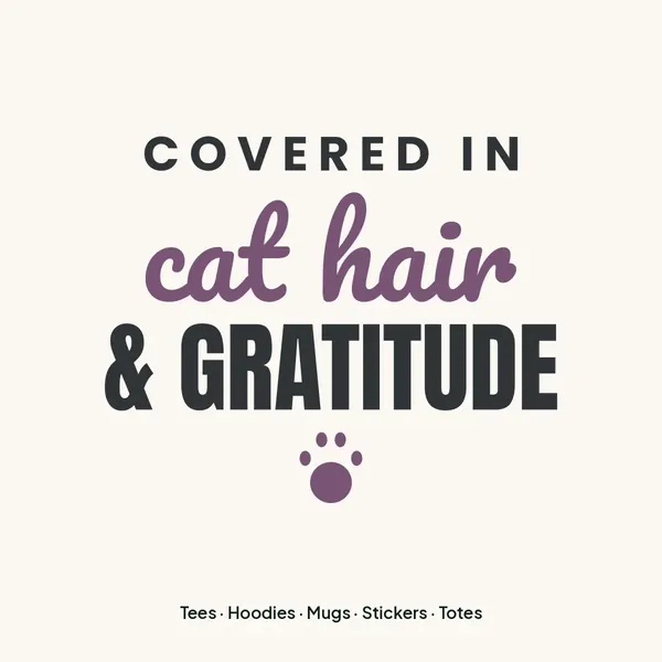 "Covered in Cat Hair and Gratitude" design for light products