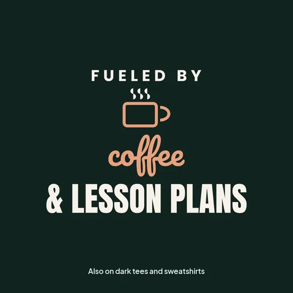 "Fueled by Coffee and Lesson Plans" design for dark products
