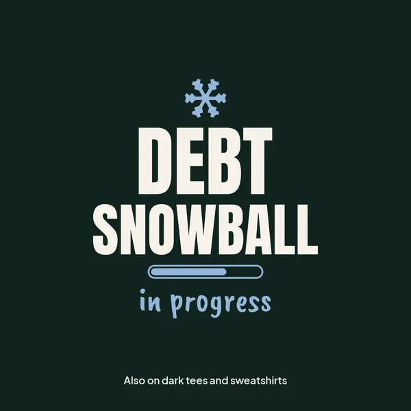 "Debt Snowball in Progress" design for dark products
