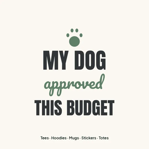 "My Dog Approved This Budget" design for light products