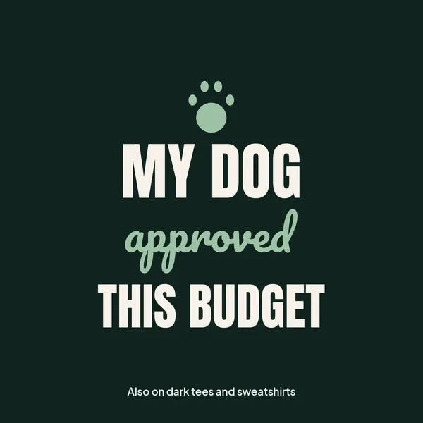 "My Dog Approved This Budget" design for dark products