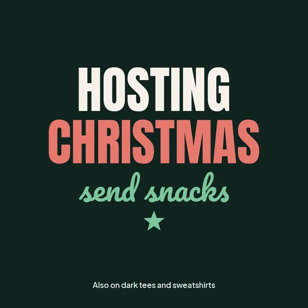 "Hosting Christmas, Send Snacks" design for dark products