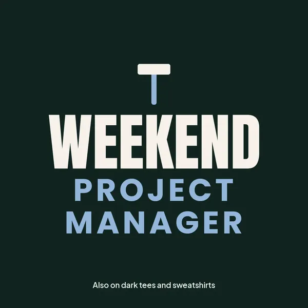 "Weekend Project Manager" design for dark products